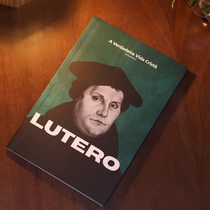 A Verdadeira Vida Cristã | Martinho Lutero | Vol. 2