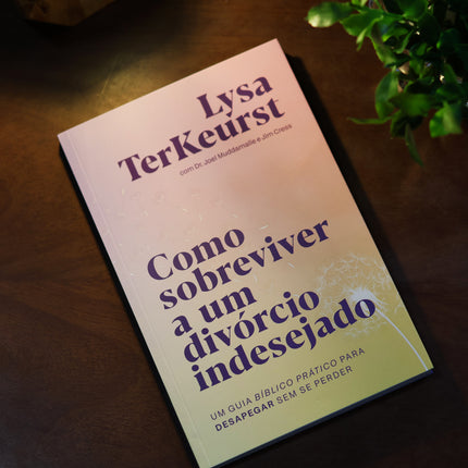 Como Sobreviver a um Divórcio Indesejado | Lysa Terkeurst