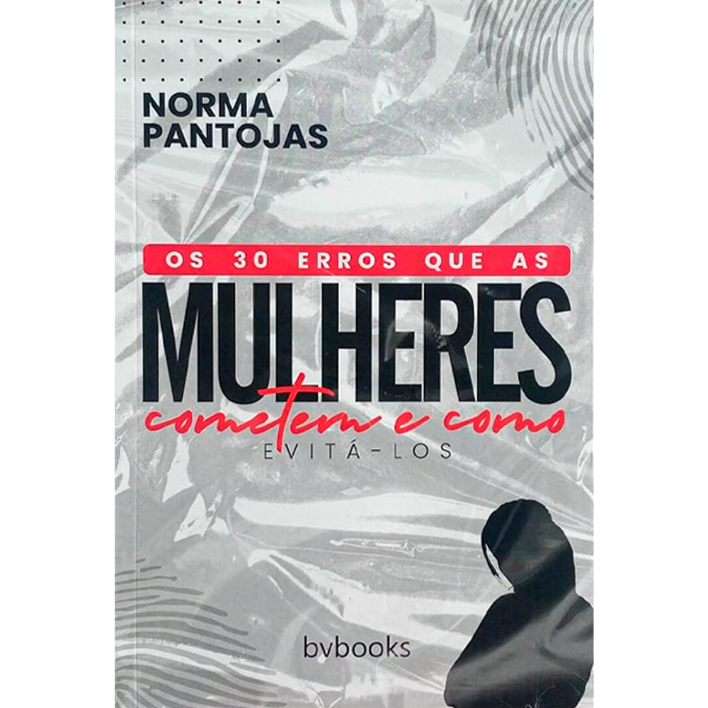 Os 30 Erros Que as Mulheres Cometem e Como Evitá-los | Norma Pantojas