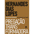 Pregação Transformadora | Hernandes Dias Lopes