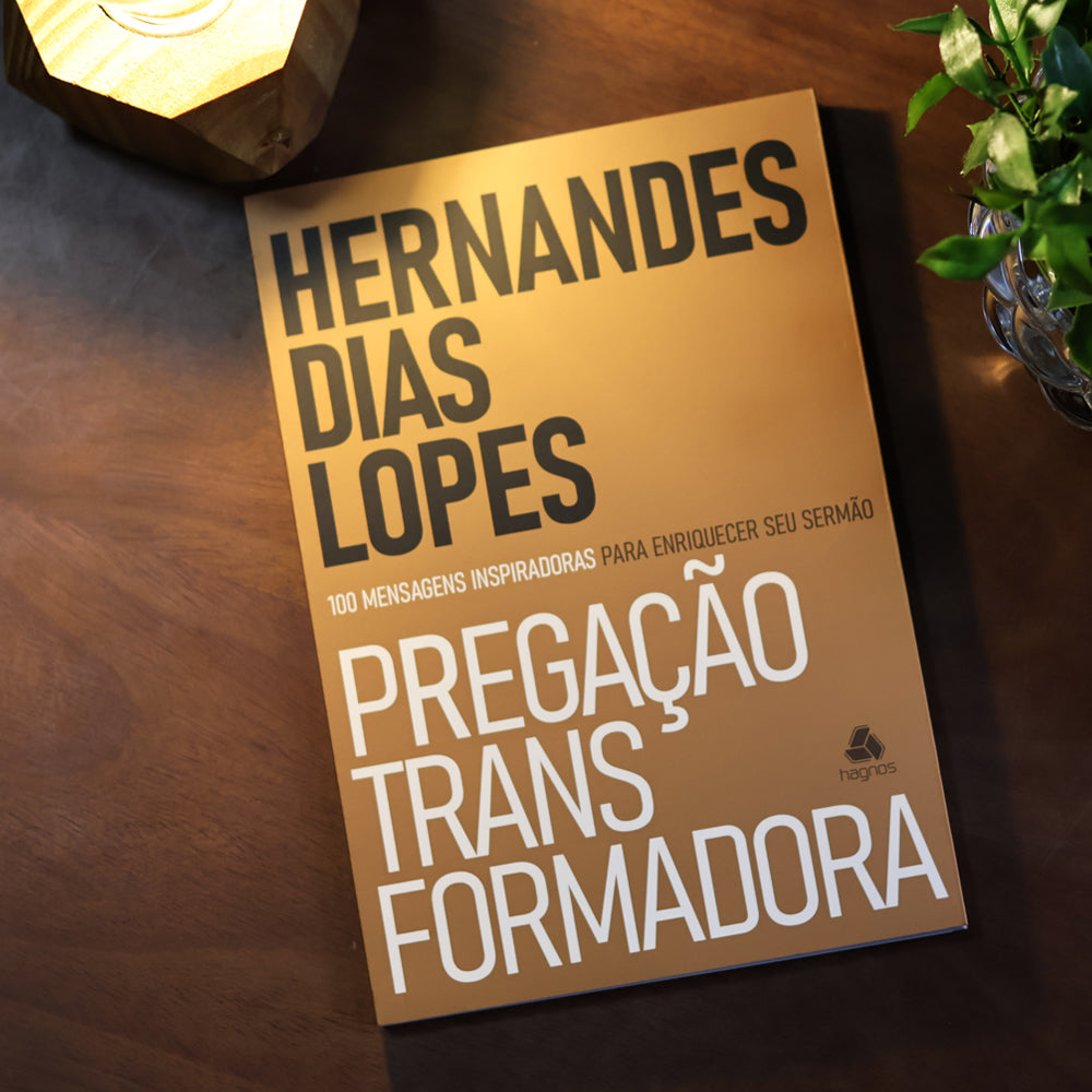 Pregação Transformadora | Hernandes Dias Lopes