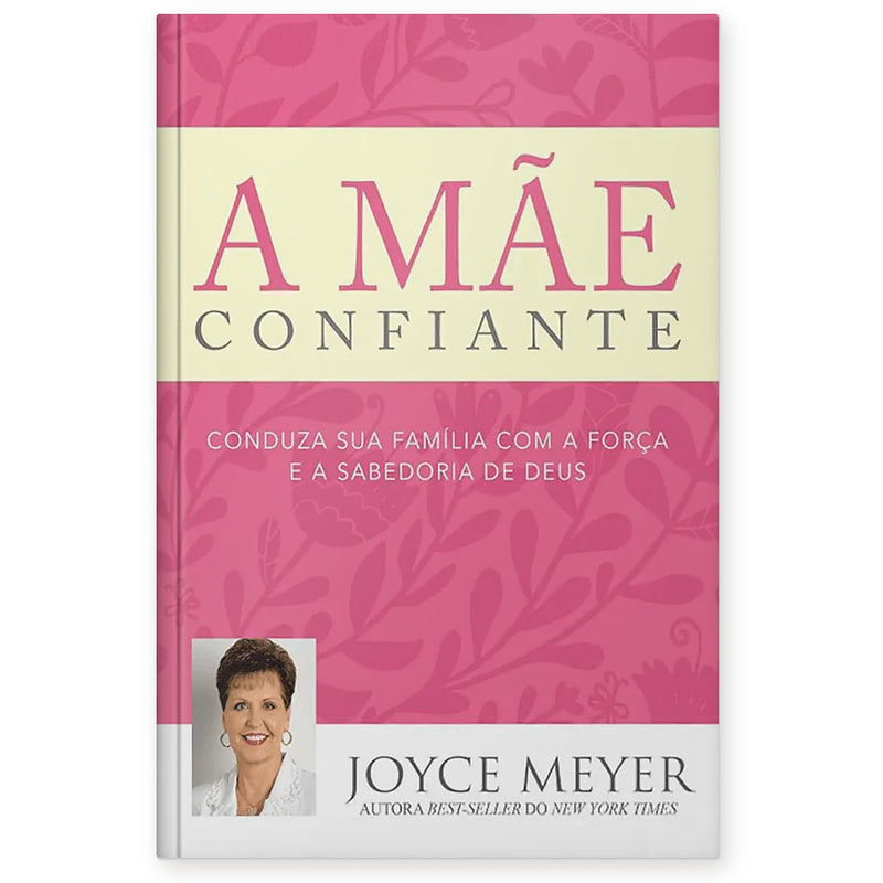 A Mãe Confiante - Joyce Meyer