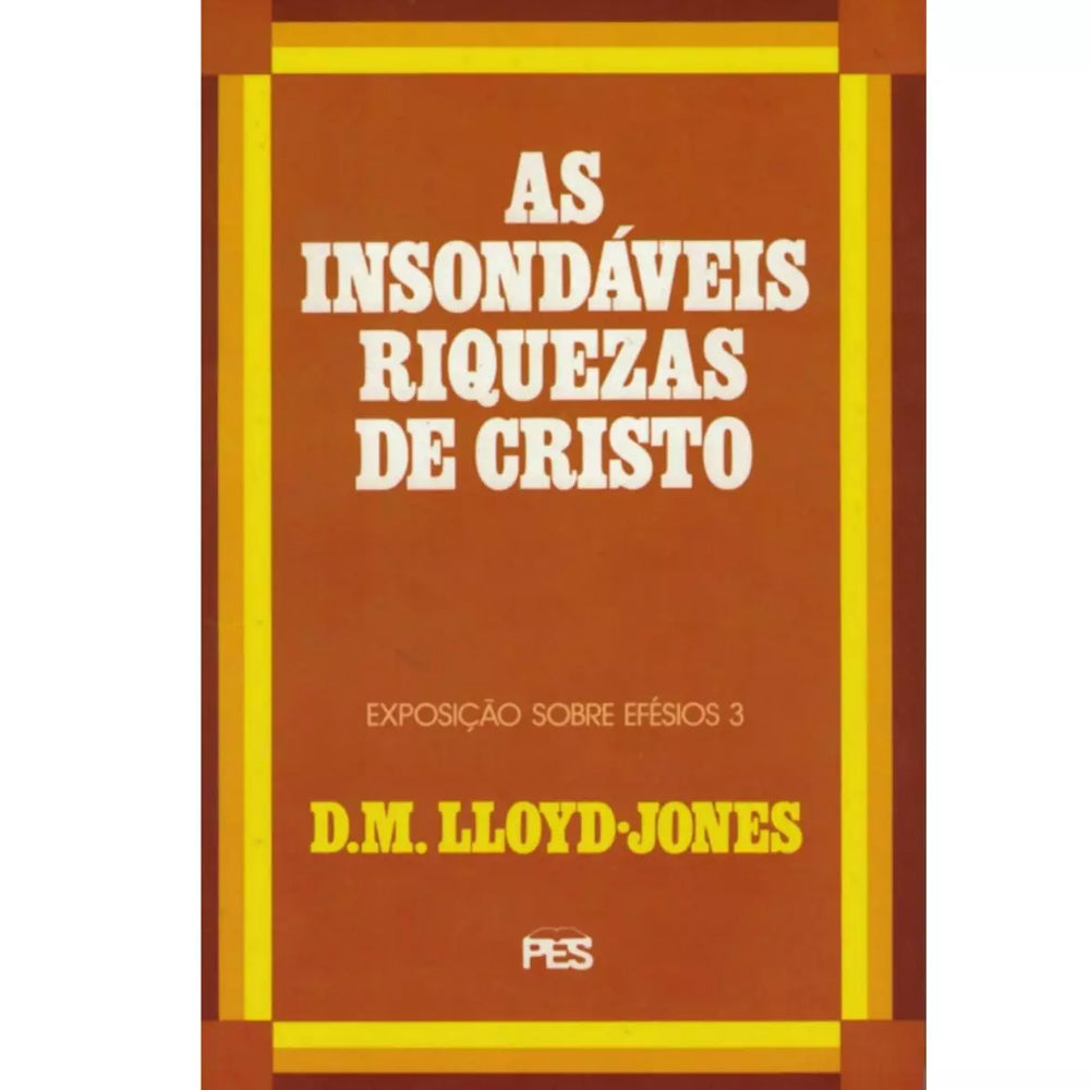 As Insondáveis Riquezas de Cristo | D. M. Lloyd-Jones