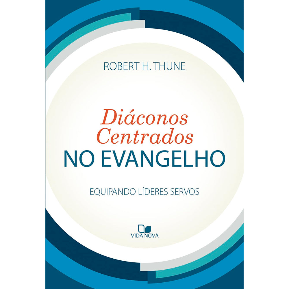 Diáconos Centrados no Evangelho | Roberth H. Thune