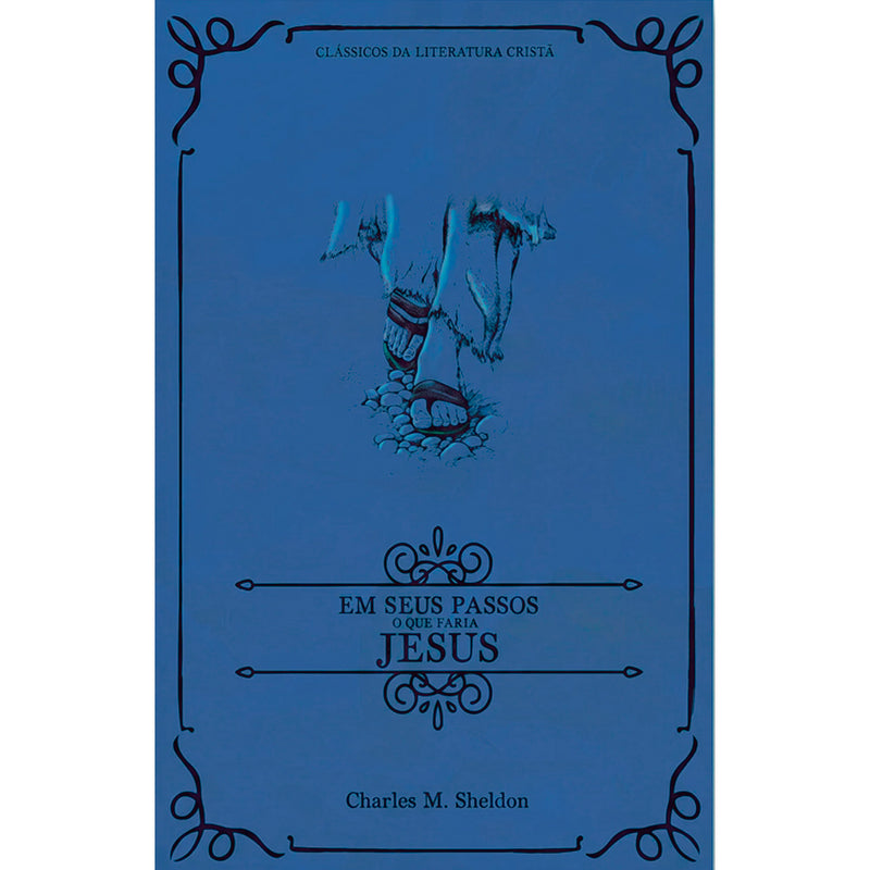 Em Seus Passos o que Faria Jesus | Clássicos da Literatura | Charles M. Sheldon