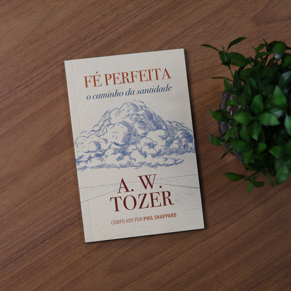 Fé Perfeita | A. W. Tozer