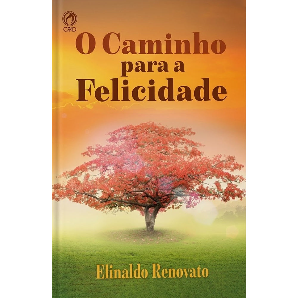 O Caminho Para a Felicidade | Elinaldo Renovato