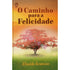 O Caminho Para a Felicidade | Elinaldo Renovato