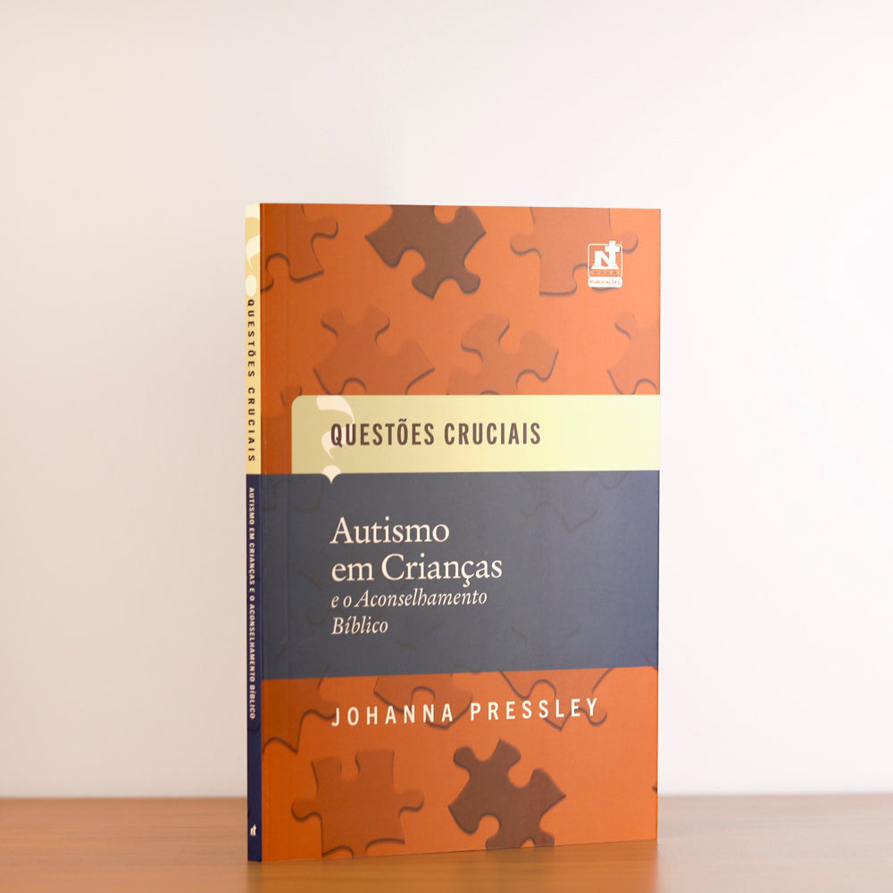 Questões Cruciais | Autismo em Crianças e o Aconselhamento Bíblico | Johanna Pressley